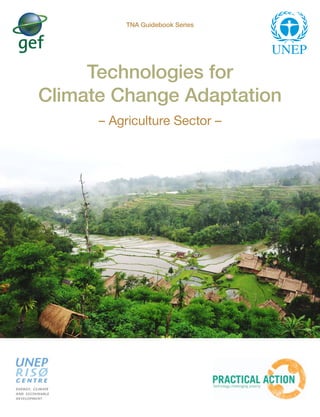 TNA Guidebook Series




     Technologies for
Climate Change Adaptation
      – Agriculture Sector –
 