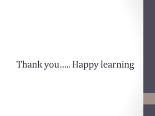 Thank	
  you…..	
  Happy	
  learning	
  
 