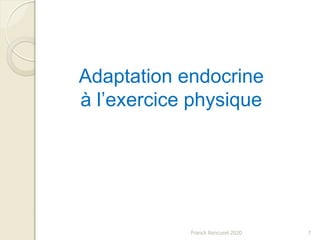 Adaptation endocrine
à l’exercice physique
7Franck Rencurel 2020
 
