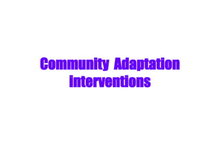 Community Adaptation
   interventions
 