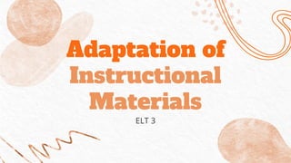 Adaptation of
Instructional
Materials
ELT 3
 