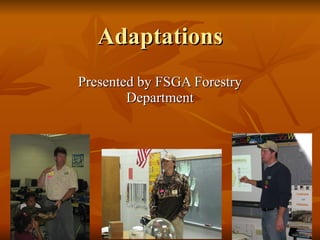 Adaptations Presented by FSGA Forestry Department 