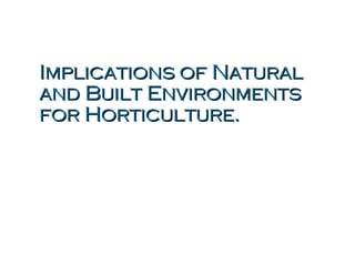 Implications of Natural and Built Environments for Horticulture. 