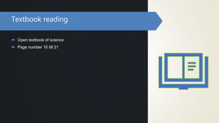 Textbook reading
 Open textbook of science
 Page number 16 till 21
 