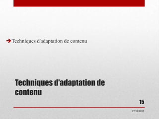 Techniques d'adaptation de contenu

Techniques d'adaptation de
contenu
15
27/12/2013

 