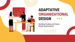 ADAPTATIVE ORGANIZATIONAL DESIGN | PRINCIPLE OF MANAGEMENT | PDF