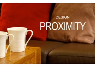 DESIGN


PROXIMITY
 