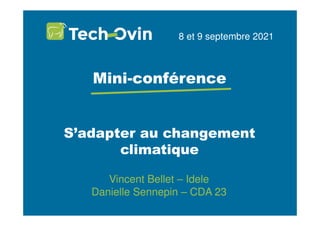 S’adapter au changement
climatique
8 et 9 septembre 2021
Mini-conférence
Vincent Bellet – Idele
Danielle Sennepin – CDA 23
 