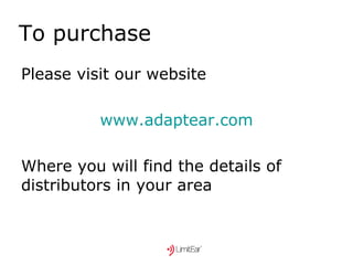 To purchase Please visit our website www.adaptear.com Where you will find the details of distributors in your area 