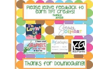 Please leave feedback to
earn TpT credits!
Thanks!
Alyssa
Thanks for Downloading!	
  
 