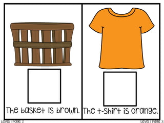 The basket is brown. The t-shirt is orange.
Level 1 Page 2 Level 1 Page 3
 