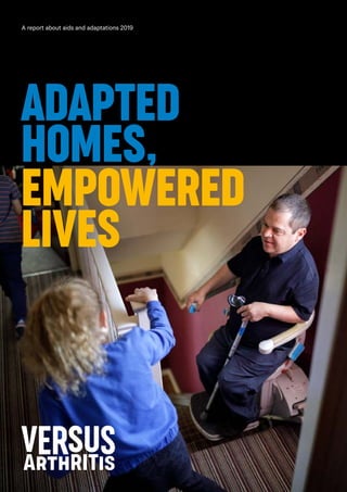 1
01. Introduction
A report about aids and adaptations 2019
Adapted
homes,
empowered
lives
 