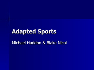Adapted Sports Michael Haddon & Blake Nicol 