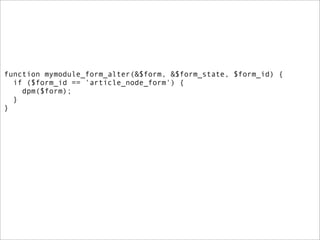 function mymodule_form_alter(&$form, &$form_state, $form_id) {
  if ($form_id == 'article_node_form') {
    dpm($form);
  }
}
 