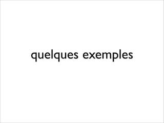 quelques exemples
 