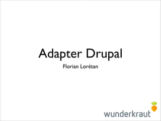 Adapter Drupal
    Florian Lorétan
 
