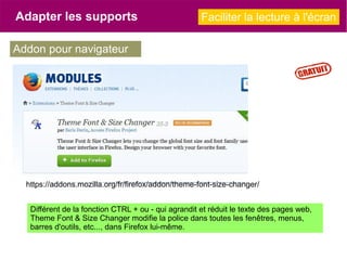 Adapter les supports
Addon pour navigateur
Faciliter la lecture à l'écran
https://addons.mozilla.org/fr/firefox/addon/them...