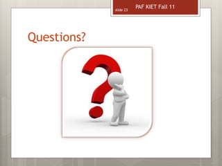 Questions?
slide 23
PAF KIET Fall 11
 