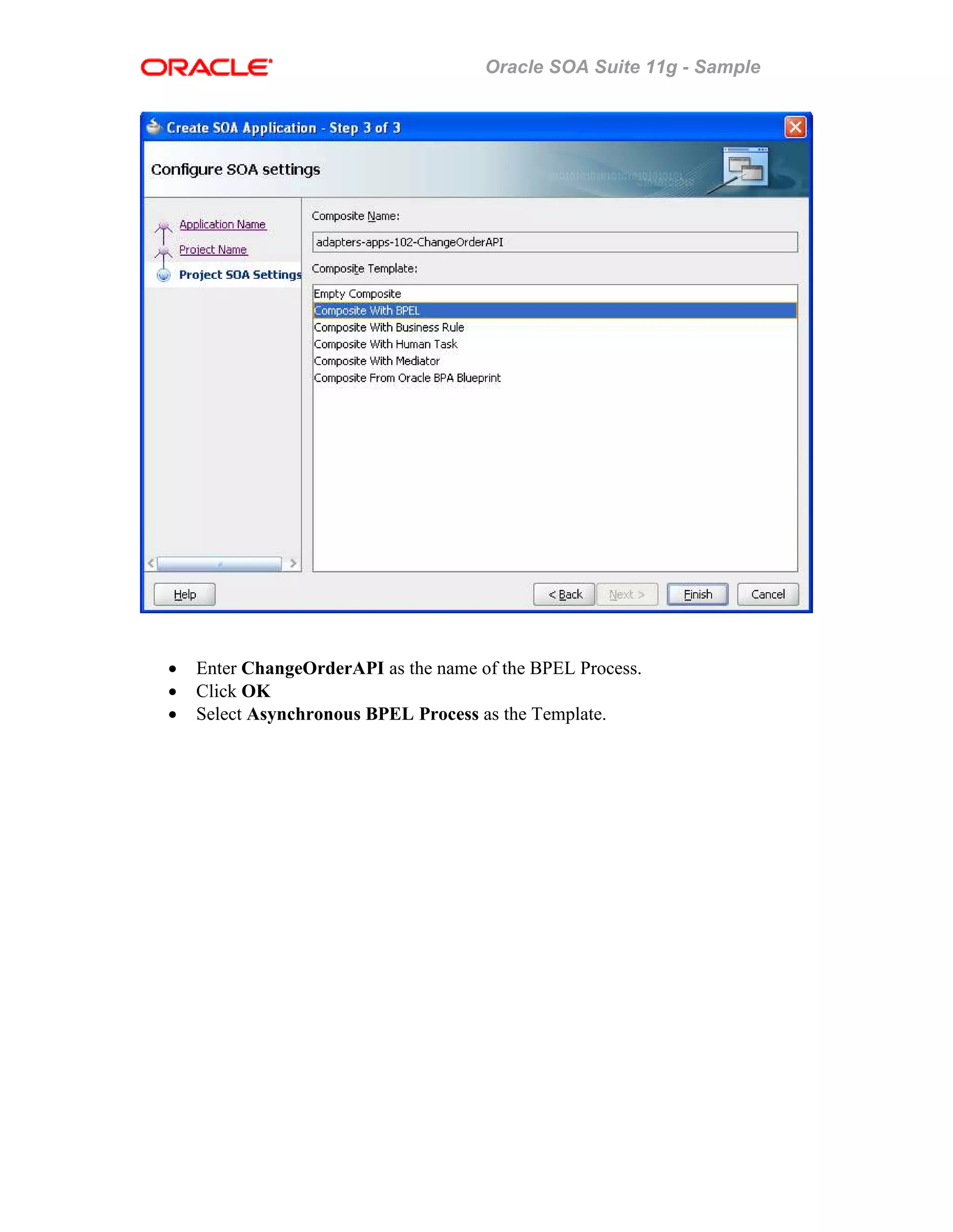 Oracle SOA Suite 11g - Sample
• Enter ChangeOrderAPI as the name of the BPEL Process.
• Click OK
• Select Asynchronous BPEL Process as the Template.
 