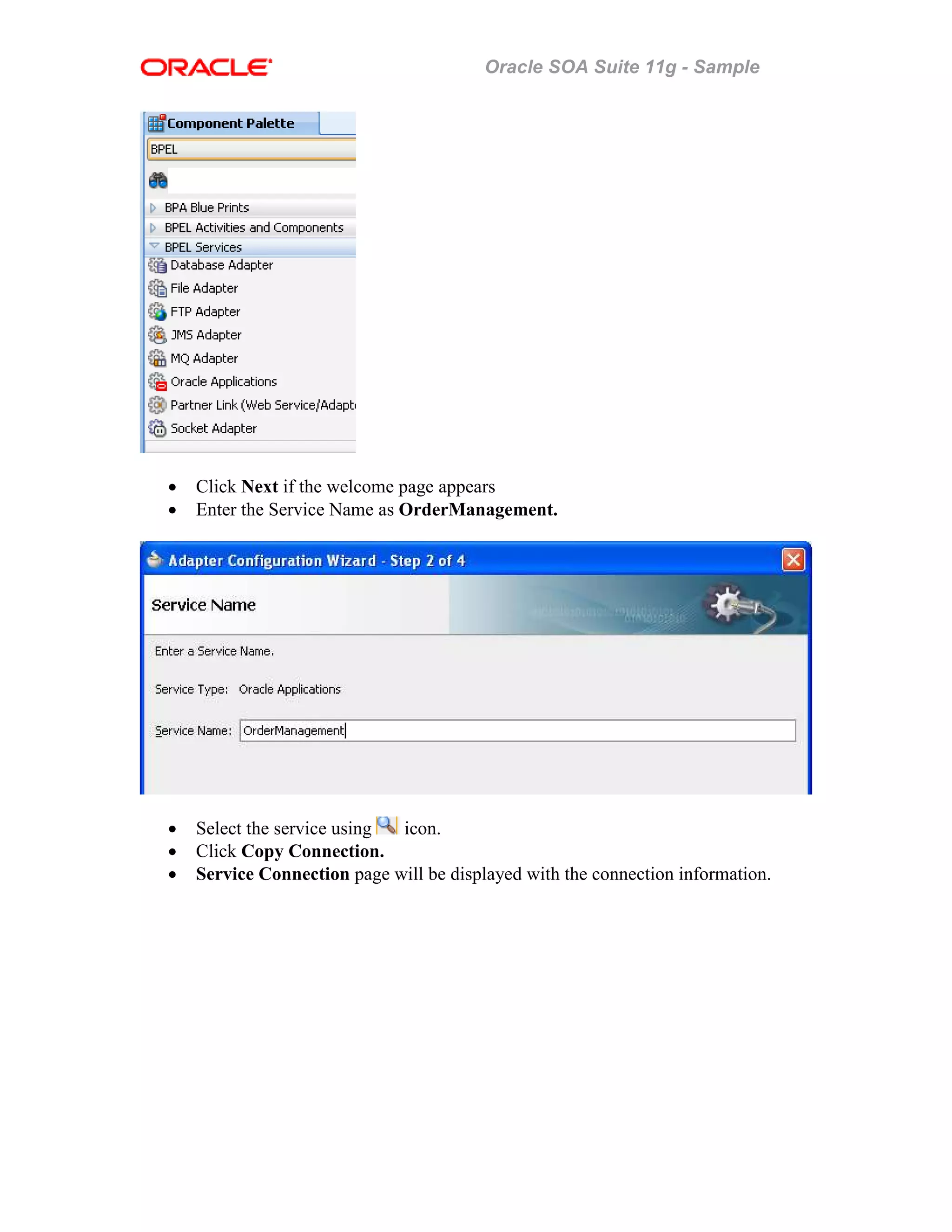 Oracle SOA Suite 11g - Sample
• Click Next if the welcome page appears
• Enter the Service Name as OrderManagement.
• Select the service using icon.
• Click Copy Connection.
• Service Connection page will be displayed with the connection information.
 
