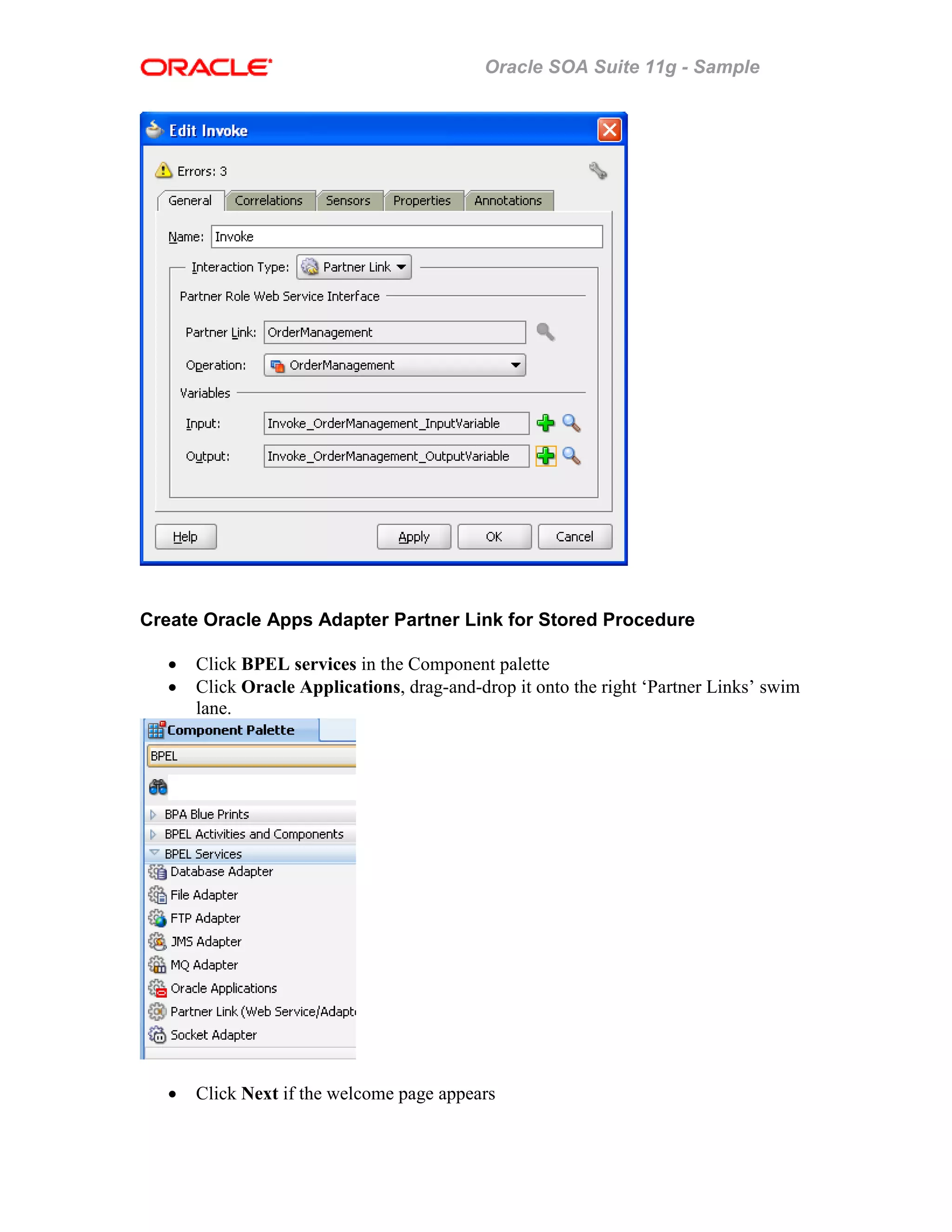 Oracle SOA Suite 11g - Sample
Create Oracle Apps Adapter Partner Link for Stored Procedure
• Click BPEL services in the Component palette
• Click Oracle Applications, drag-and-drop it onto the right ‘Partner Links’ swim
lane.
• Click Next if the welcome page appears
 