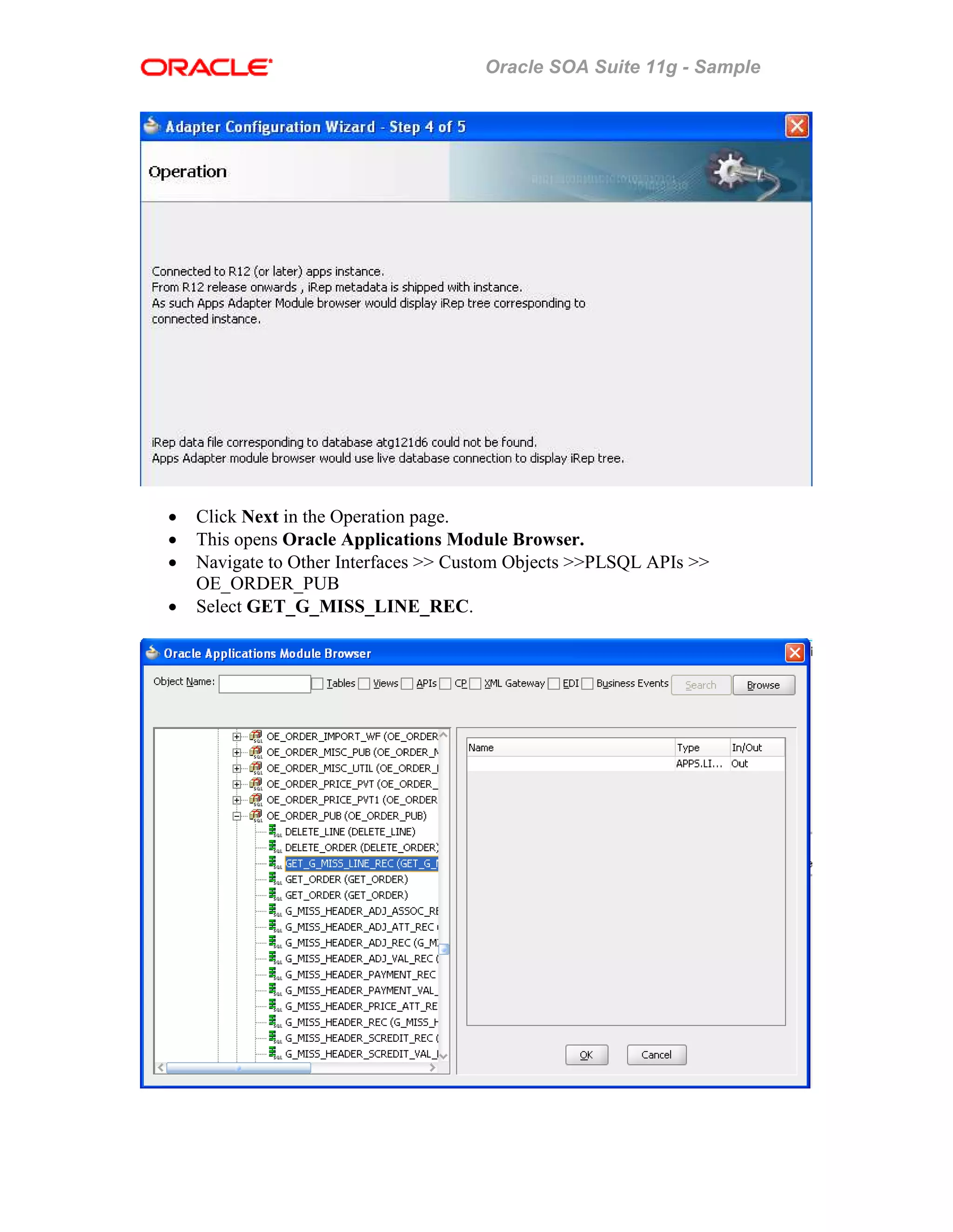Oracle SOA Suite 11g - Sample
• Click Next in the Operation page.
• This opens Oracle Applications Module Browser.
• Navigate to Other Interfaces >> Custom Objects >>PLSQL APIs >>
OE_ORDER_PUB
• Select GET_G_MISS_LINE_REC.
 