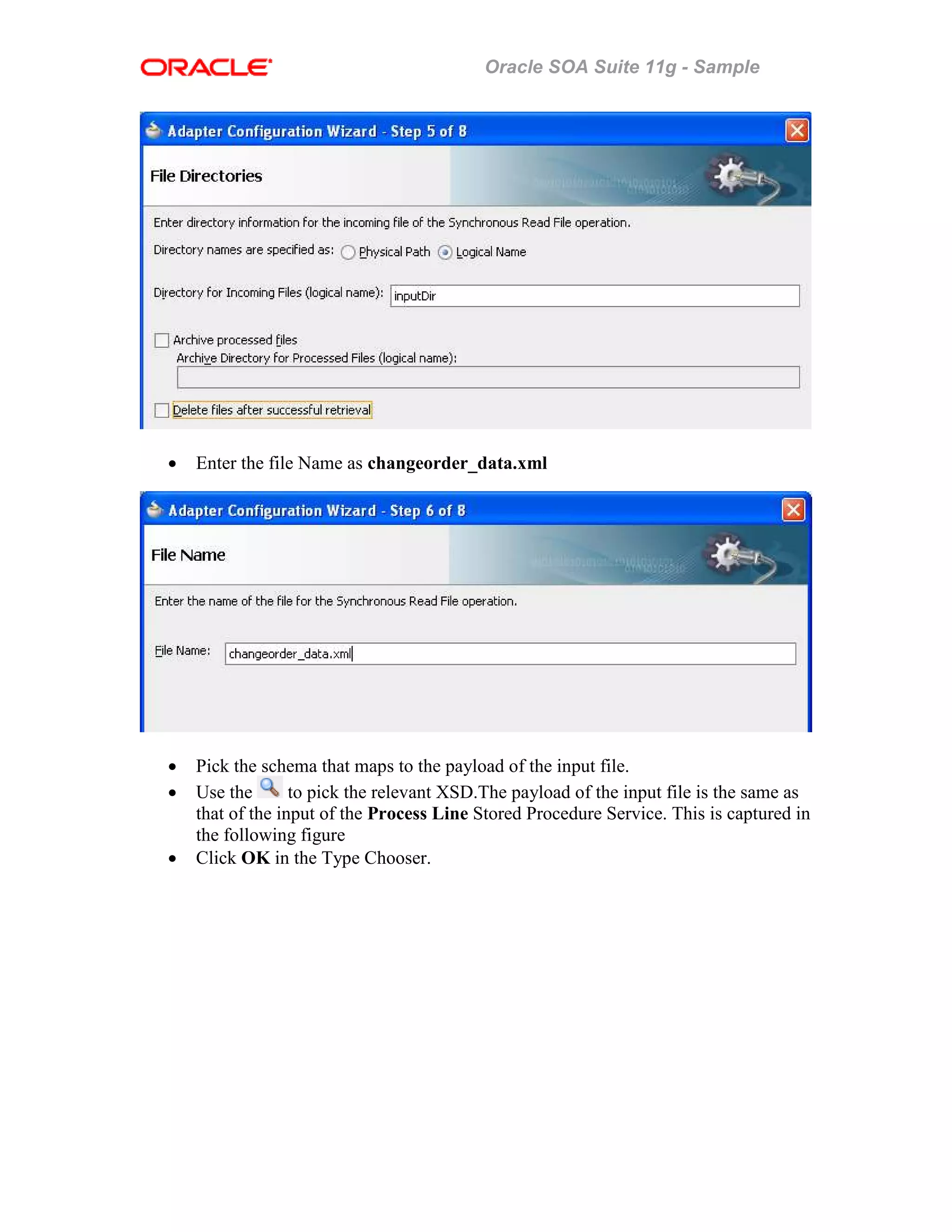 Oracle SOA Suite 11g - Sample
• Enter the file Name as changeorder_data.xml
• Pick the schema that maps to the payload of the input file.
• Use the to pick the relevant XSD.The payload of the input file is the same as
that of the input of the Process Line Stored Procedure Service. This is captured in
the following figure
• Click OK in the Type Chooser.
 