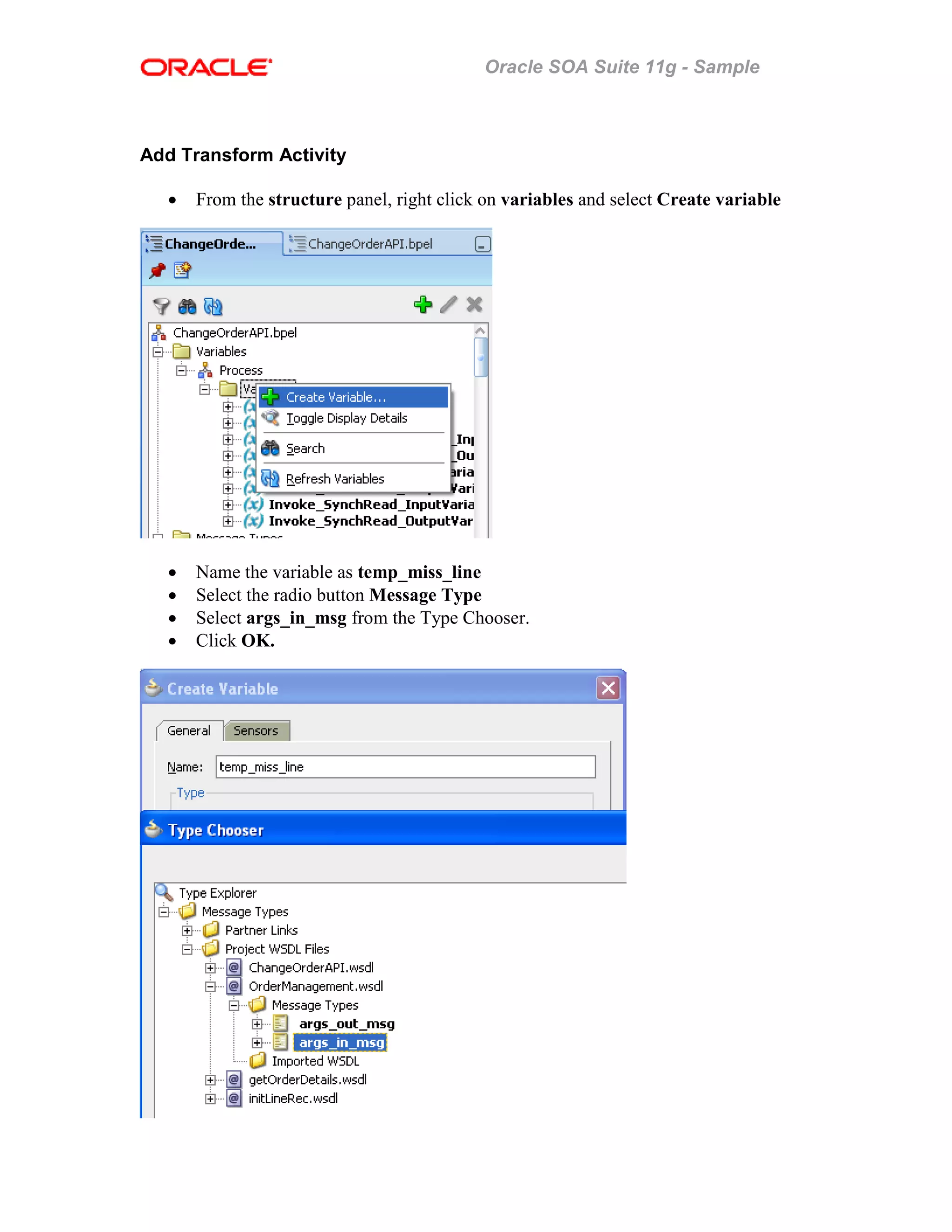 Oracle SOA Suite 11g - Sample
Add Transform Activity
• From the structure panel, right click on variables and select Create variable
• Name the variable as temp_miss_line
• Select the radio button Message Type
• Select args_in_msg from the Type Chooser.
• Click OK.
 