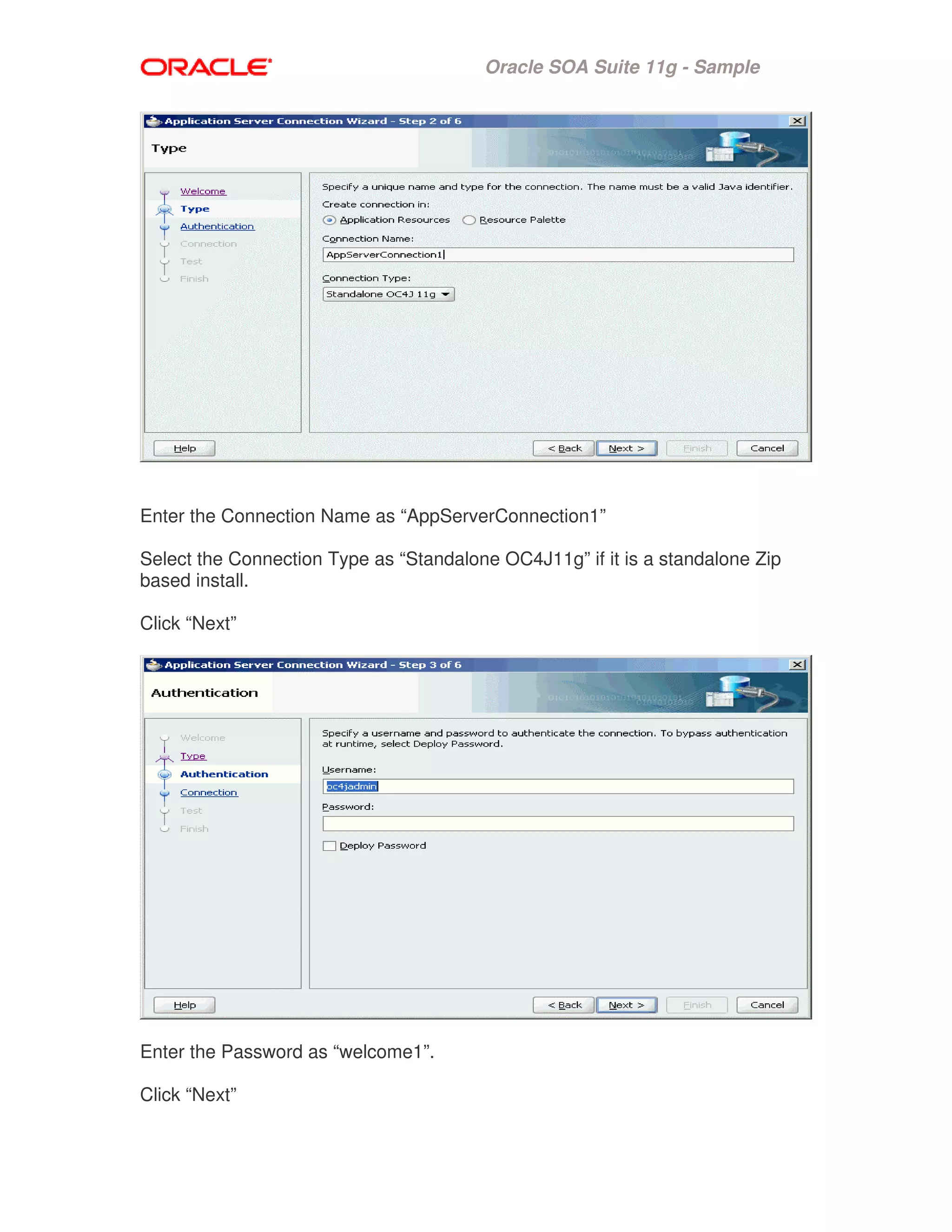Oracle SOA Suite 11g - Sample
Enter the Connection Name as “AppServerConnection1”
Select the Connection Type as “Standalone OC4J11g” if it is a standalone Zip
based install.
Click “Next”
Enter the Password as “welcome1”.
Click “Next”
 