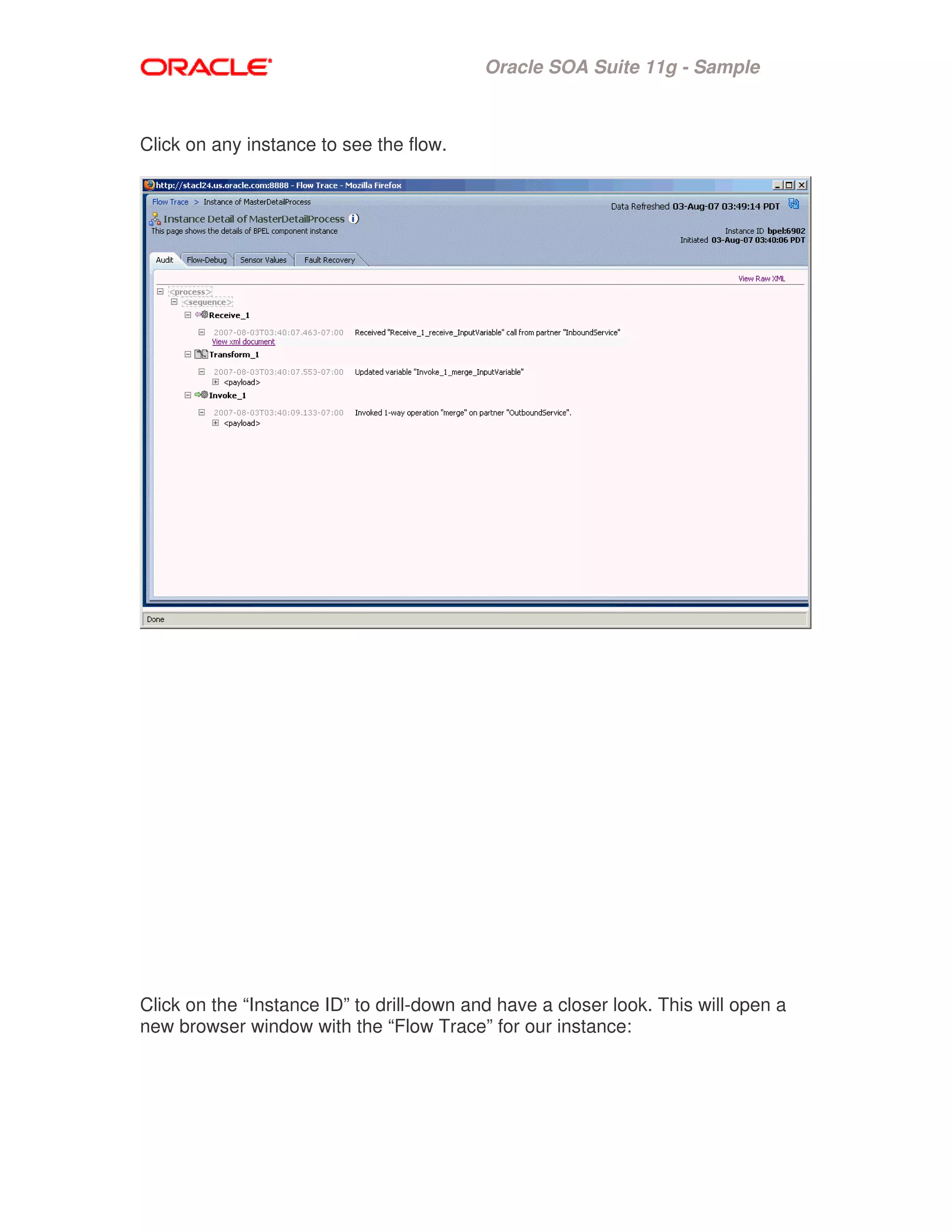 Oracle SOA Suite 11g - Sample
Click on any instance to see the flow.
Click on the “Instance ID” to drill-down and have a closer look. This will open a
new browser window with the “Flow Trace” for our instance:
 