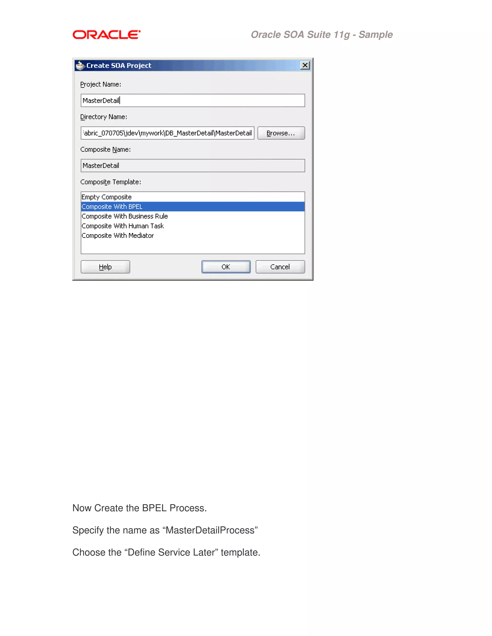 Oracle SOA Suite 11g - Sample
Now Create the BPEL Process.
Specify the name as “MasterDetailProcess”
Choose the “Define Service Later” template.
 