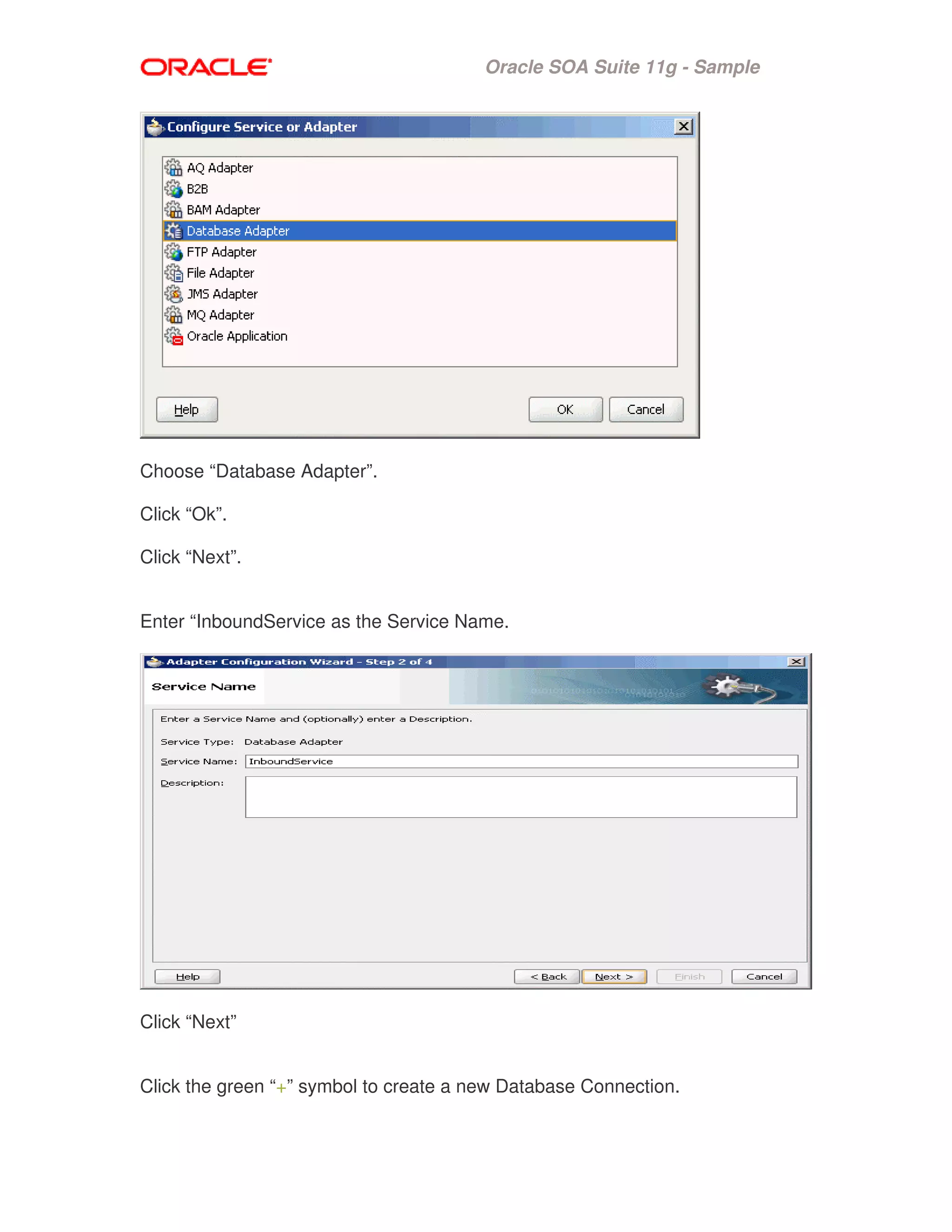 Oracle SOA Suite 11g - Sample
Choose “Database Adapter”.
Click “Ok”.
Click “Next”.
Enter “InboundService as the Service Name.
Click “Next”
Click the green “+” symbol to create a new Database Connection.
 