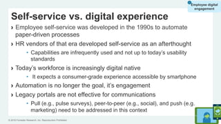 © 2016 Forrester Research, Inc. Reproduction Prohibited 20
Self-service vs. digital experience
›  Employee self-service wa...