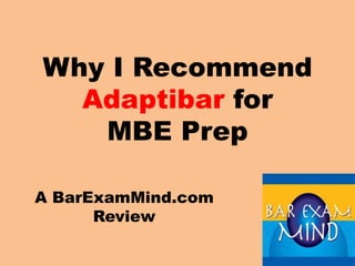 Why I Recommend
  Adaptibar for
   MBE Prep

A BarExamMind.com
      Review
 