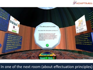 In one of the next room (about effectuation principles)
 