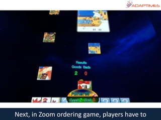 Next, in Zoom ordering game, players have to
 