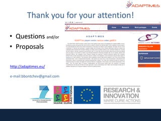 • Questions and/or
• Proposals
Thank you for your attention!
http://adaptimes.eu/
e-mail:bbontchev@gmail.com
 