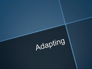 Adapting or Adapted