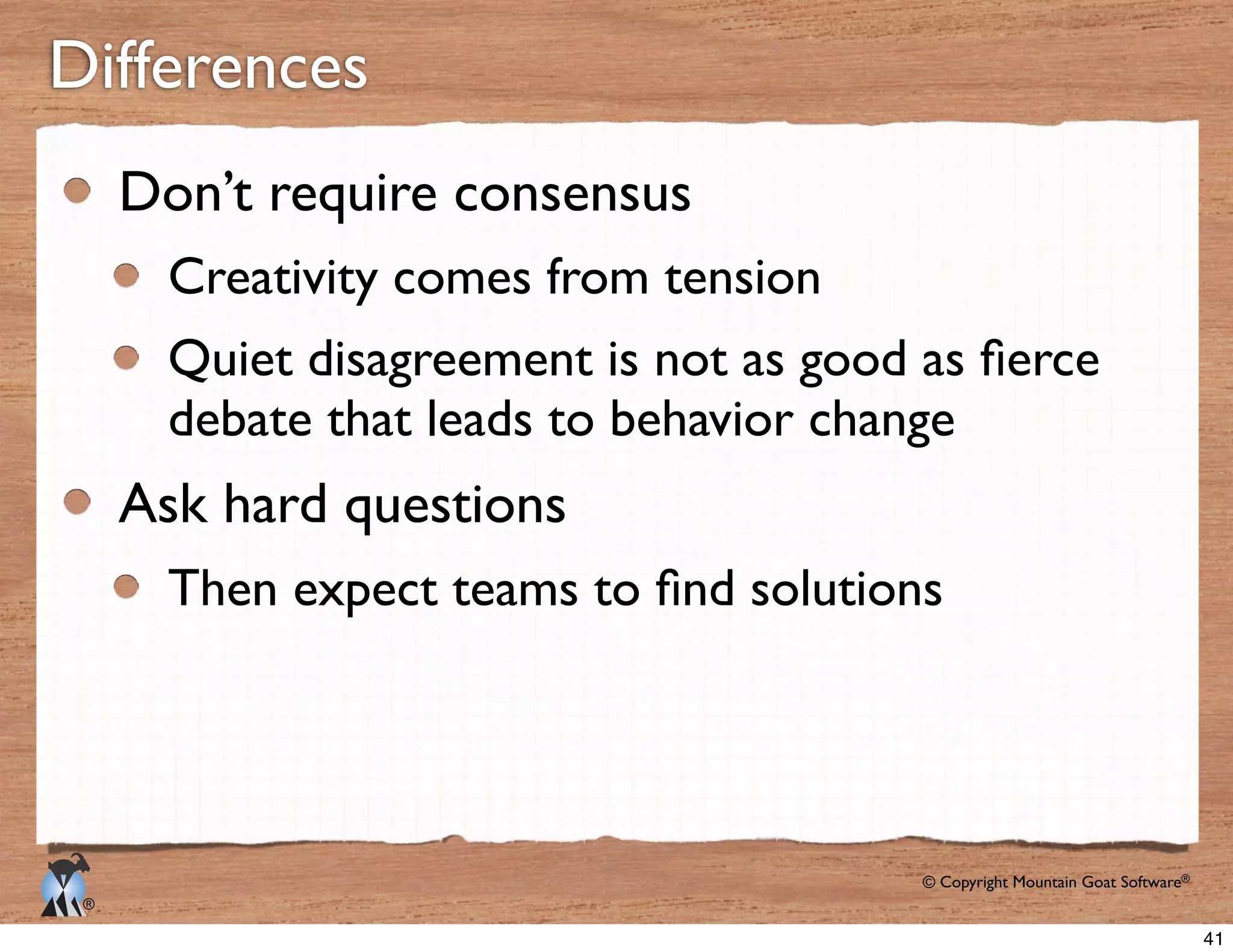 © Copyright Mountain Goat Software®
®
Don’t require consensus
Ask hard questions
41
 