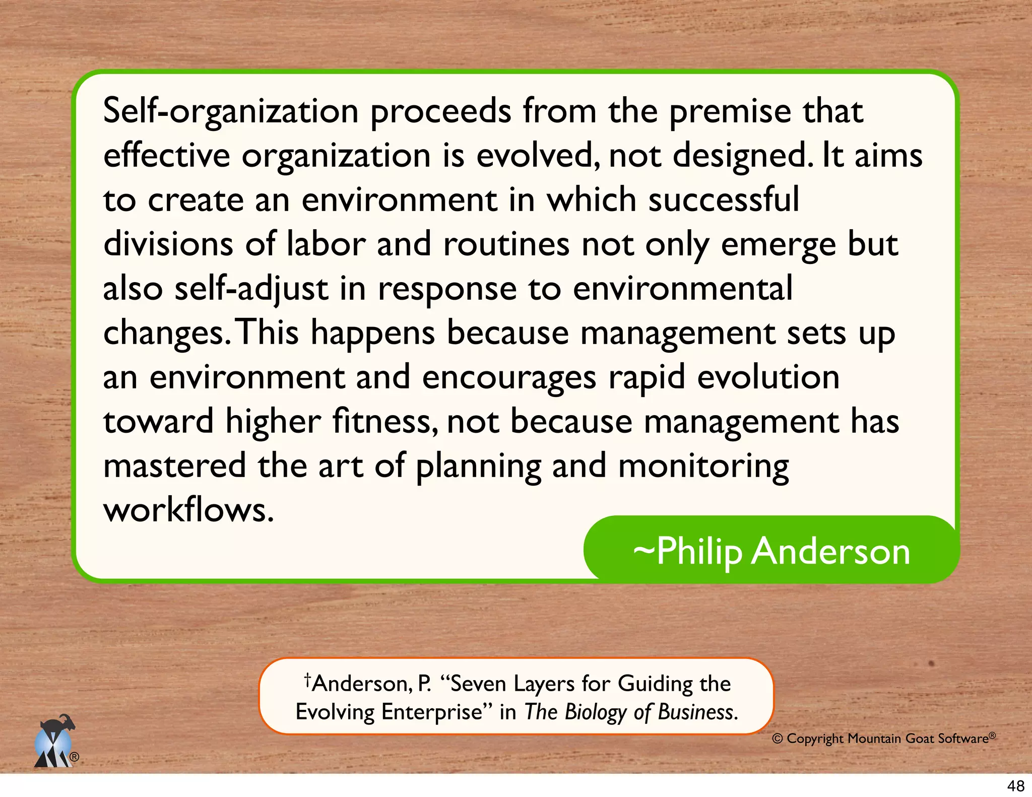 © Copyright Mountain Goat Software®
®
~Philip Anderson
divisions of labor and routines not only emerge but
also self-adjust in response to environmental
mastered the art of planning and monitoring
†Anderson, P. “Seven Layers for Guiding the
Evolving Enterprise” in The Biology of Business.
48
 
