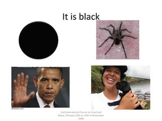 It is black2nd International Forum on Food and Water, Ethiopia 10th to 14th of November 2008