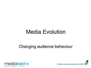 Media EvolutionChanging audience behaviour