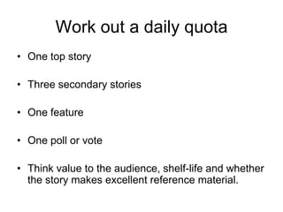 WorkflowMorning meeting decides top stories for web based on Target audienceAbility to add valueOpportunity for interactivityPossibility of video