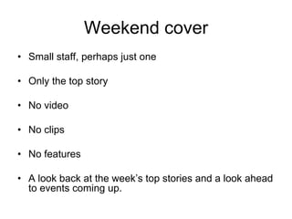 Work out a daily quotaOne top storyThree secondary storiesOne featureOne poll or voteThink value to the audience, shelf-life and whether the story makes excellent reference material.