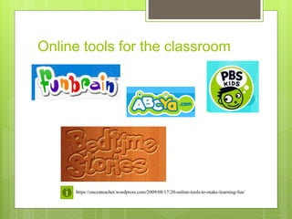 Online tools for the classroom
https://onceateacher.wordpress.com/2009/08/17/20-online-tools-to-make-learning-fun/
 