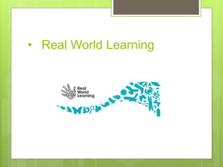 • Real World Learning
 