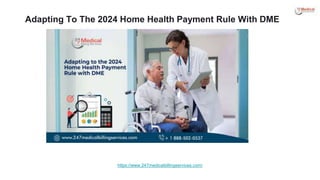 Adapting To The 2024 Home Health Payment Rule With DME
https://www.247medicalbillingservices.com/
 