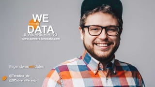 footer24
Who is Think Big Analytics?Compliance and Security
WE
DATA
#irgendwasmitdaten
& WE ARE HIRING
@Teradata_de
@SCabreraNaranjo
www.careers.teradata.com
 