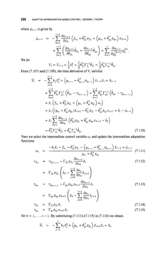 320 ADAPTIVE APPROXIMATION BASED CONTROL: GENERAL THEORY
where ,&-I is given by
We let
V,= va-l+ : x ~
1.. +50;r;z1efL
1 - +ieTr;tlijgL.
From (7.107) and (7.109), the time derivative of V,satisfies
7fLL
= rft4fx5a (7.114)
Tg,L = r g , @ g , x t + l 2 t (7.115)
for k = 1,...,i - 1.By substituting (7.111H7.115)in (7.110)we obtain
 