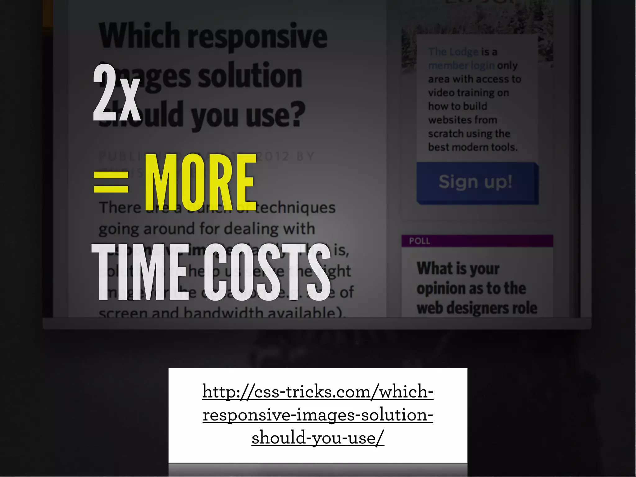 http://css-tricks.com/which-
responsive-images-solution-
should-you-use/
2x
= MORE
TIME COSTS
 